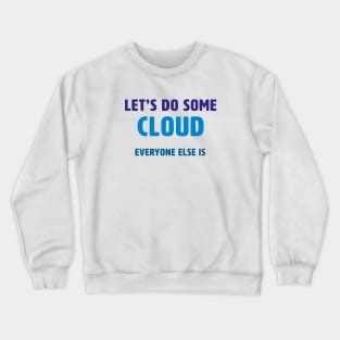 Let’s Do Some Cloud Crewneck Sweatshirt